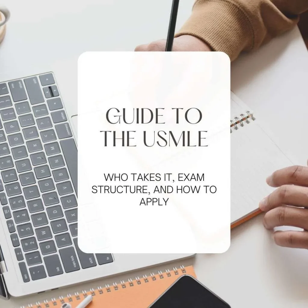 A Comprehensive Guide to the USMLE: Who Takes It, Exam Structure, and How to Apply