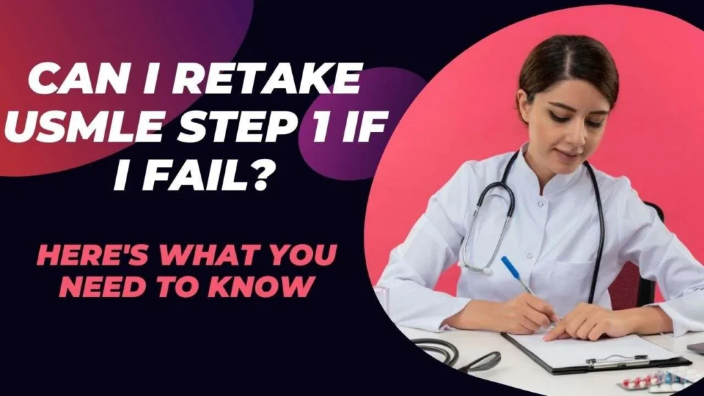 Can I Retake USMLE Step 1 If I Fail? Here’s What You Need to Know