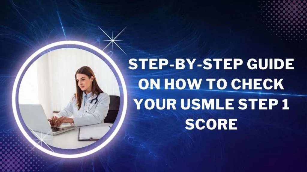 Step-by-Step Guide on How to Check Your USMLE Step 1 Score