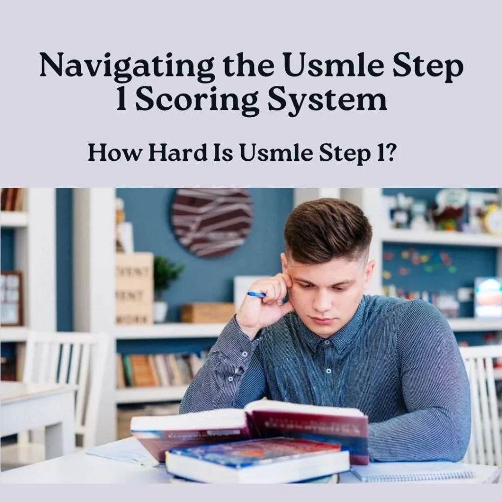 Navigating the Usmle Step 1 Scoring System: How Hard Is Usmle Step 1?